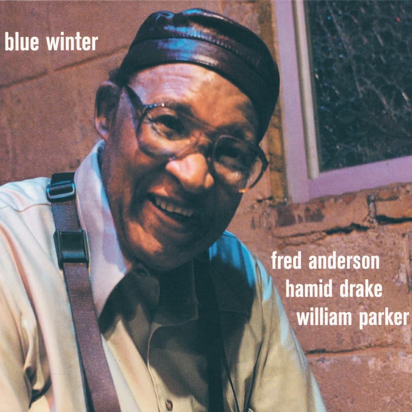 Fred Anderson/Hamid Drake/William Parker - Blue Winter