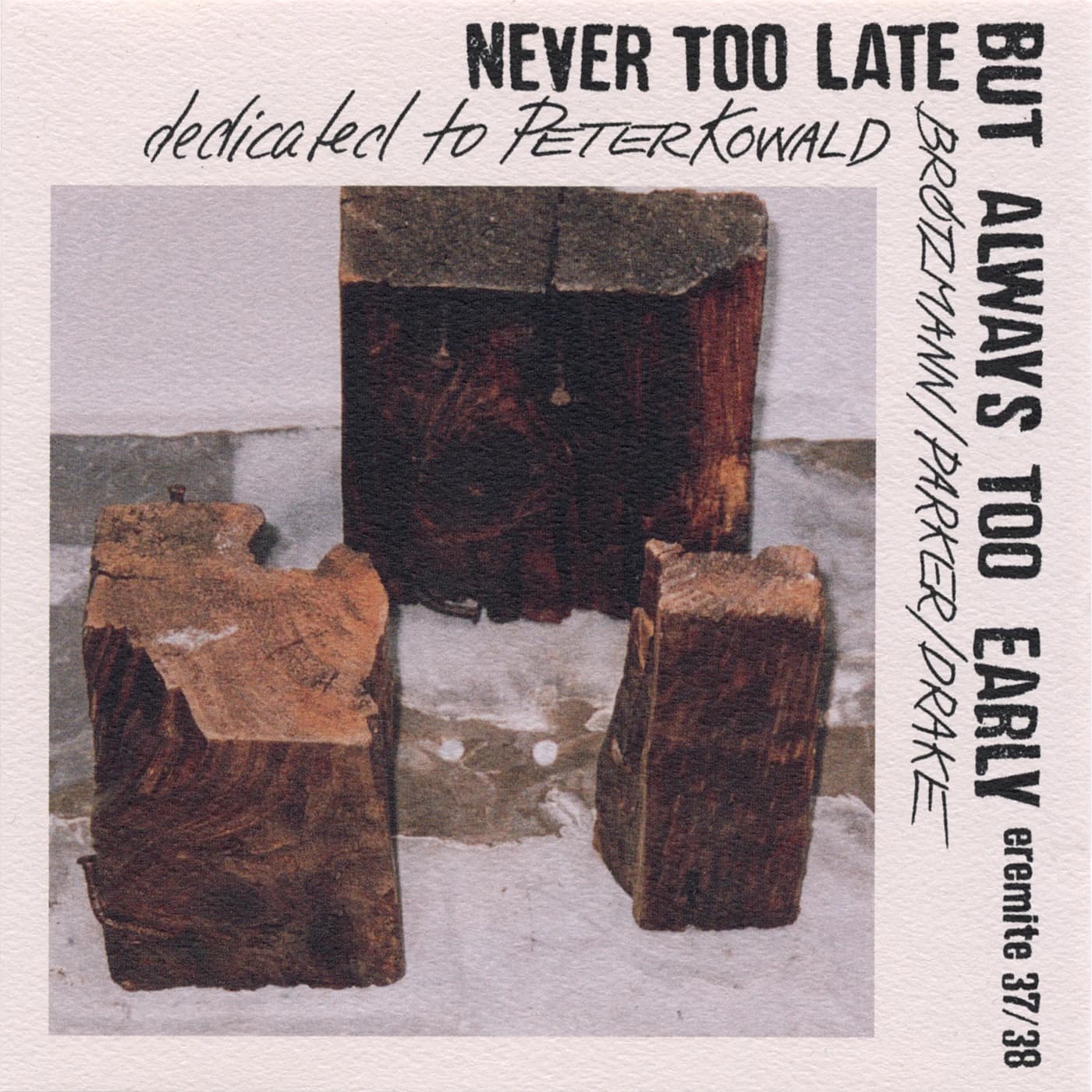 Peter Brötzmann/Hamid Drake/William Parker - Never Too Late But Always Too Early (Dedicated to Peter Kowald)
